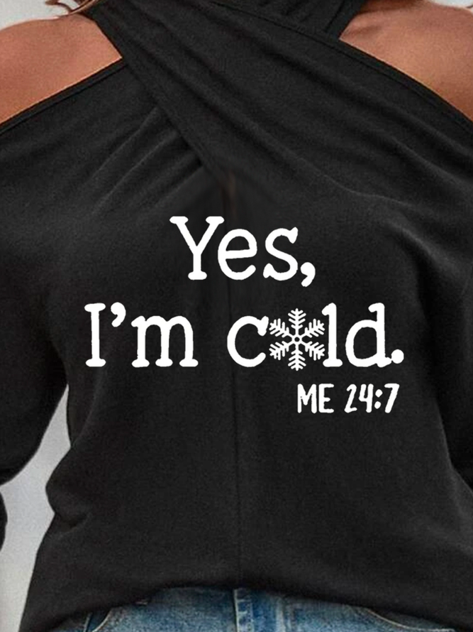 Casual Cross Neck Women's Funny Yes I'm Cold Me 24:7 Winter Sweatshirt