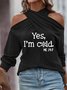 Casual Cross Neck Women's Funny Yes I'm Cold Me 24:7 Winter Sweatshirt